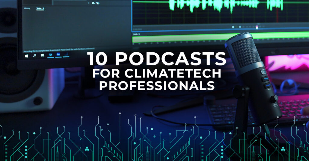 10 podcasts for climate tech professionals - how to get started in climate tech: learn